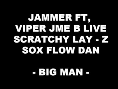Jammer ft viper jme b live scratchy lay-z sox flow dan - big man