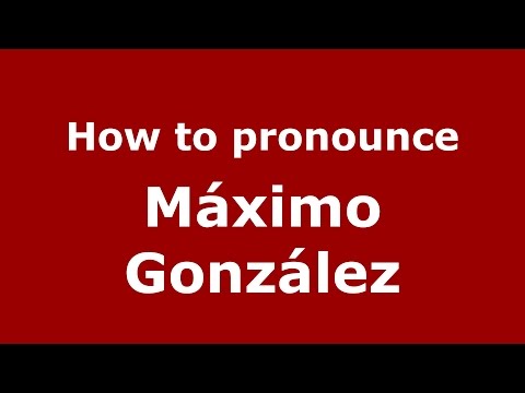 How to pronounce Máximo González (Argentine Spanish/Argentina) - PronounceNames.com