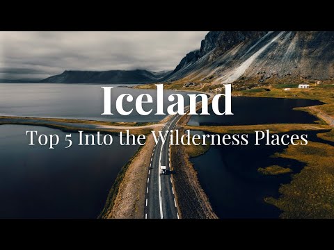 Iceland - Top 5 Into the Wilderness Places | World Explorers