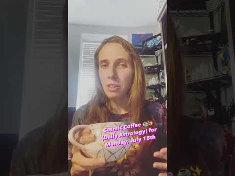 Cosmic Coffee ☕️✨(Daily Astrology) for Monday, July 15th  #dailyhoroscope #dailyastrology