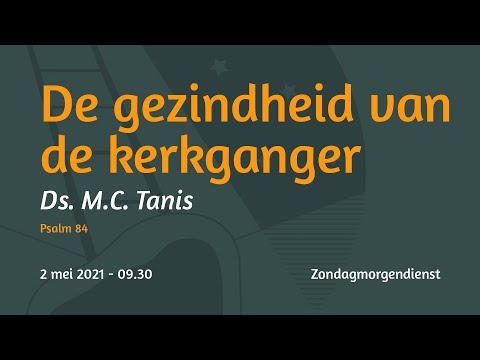 Zondagmorgendienst Psalm 84 - Ds. M.C.  Tanis