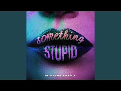 Something Stupid (Rompasso Remix)