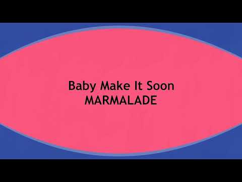 Baby Make It Soon  MARMALADE  (with lyrics)