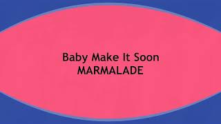 Baby Make It Soon  MARMALADE  (with lyrics)