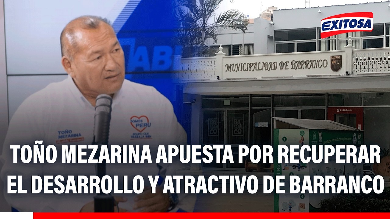 🔴🔵 Toño Mezarina apuesta por recuperar el desarrollo y atractivo de Barranco
