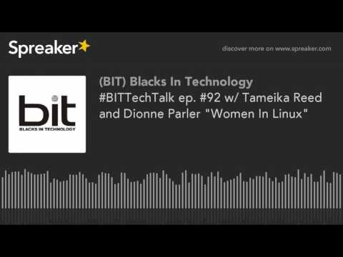 #BITTechTalk ep. #92 w/ Tameika Reed and Dionne Parler "Women In Linux"