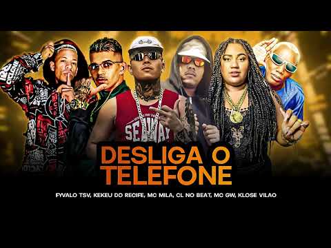 DESLIGA O TELEFONE - FYVALO TSV, KEKEU DO RECIFE, KLOSE VILAO, MC MILA, MC GW, CL NO BEAT