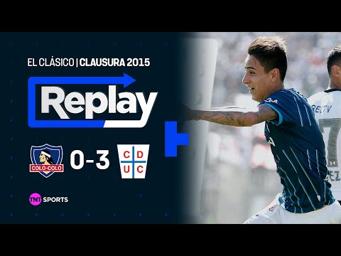 TNT Sports Replay Histórico | Colo Colo 0 - 3 U. Católica | Clausura 2015 - Fecha 15