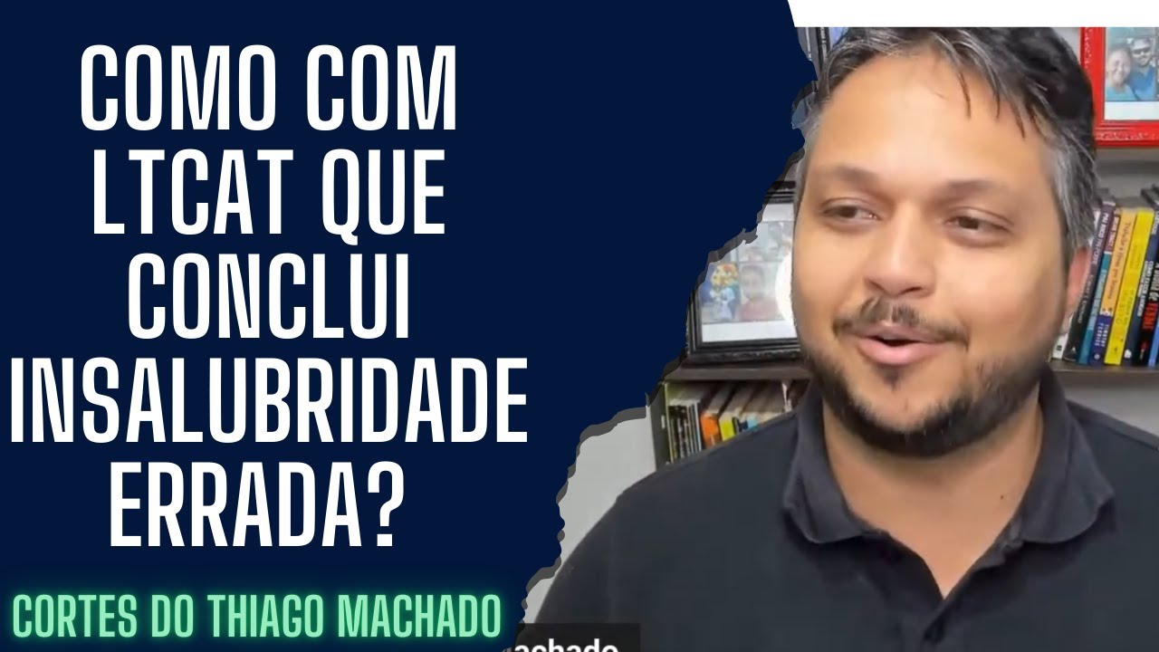 Como com LTCAT que conclui insalubridade errada?