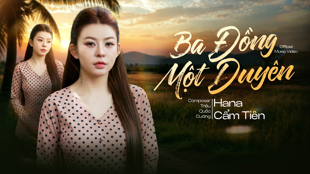 BA ĐỒNG MỘT DUYÊN | HANA CẨM TIÊN by Hana Cẩm Tiên — Official Music Video