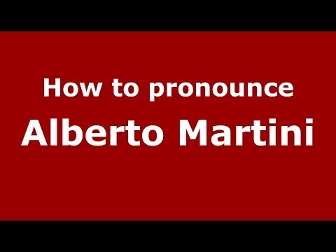 How to pronounce Alberto Martini (Italian/Italy) - PronounceNames.com