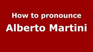 How to pronounce Alberto Martini