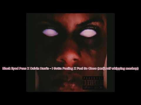 Black Eyed Peas X Calvin Harris - I Gotta Feeling X Feel So Close (xxdjwolf whipping mashup)
