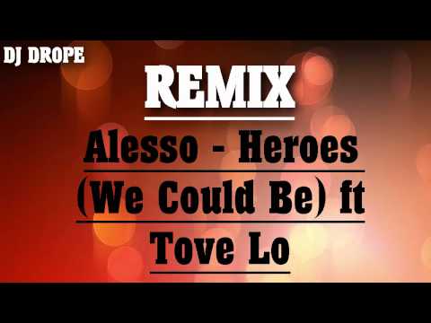 Remix alesso - Heroes (We Could Be) ft Tove Lo