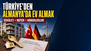 Türkiye’den Almanya’da Vekâletle Ev Alınır mı? | Noter, Konsolosluk ve