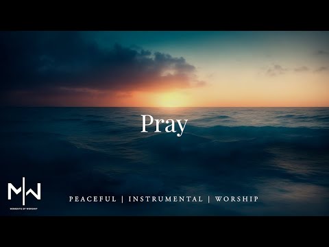 Pray | Soaking Worship Music Into Heavenly Sounds // Instrumental Soaking Worship