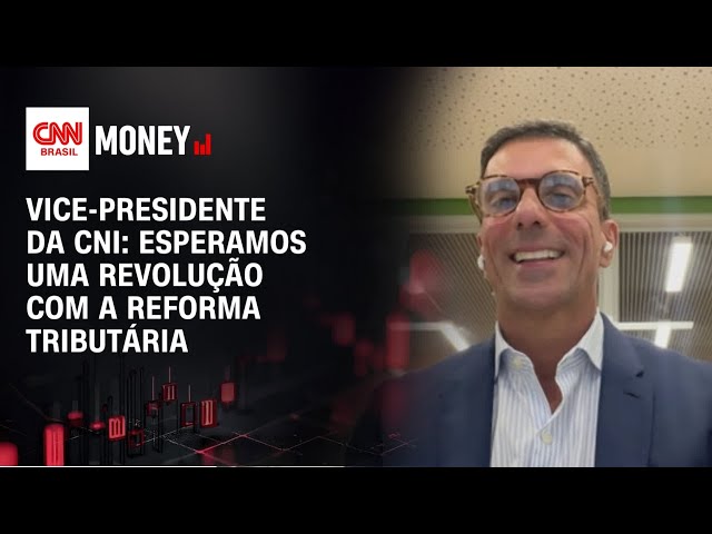 Esperamos uma revolução com a Reforma Tributária, diz vice-presidente da CNI | CNN Money