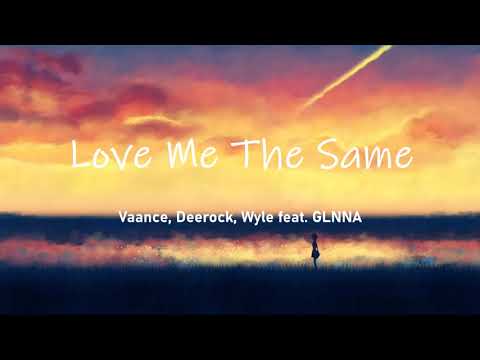 Vaance, Deerock, Wyle - Love Me The Same (feat. GLNNA) (Lyrics/Lyric Video)