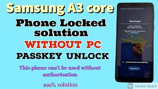 Samsung A3 core passkey unlock without PC.Samsung A3 core Phone Locked solution