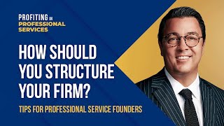 Designing Your Professional Services Firm’s Organizational Structure