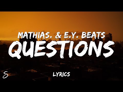 Mathias., E.Y. Beats - Questions (Lyrics)