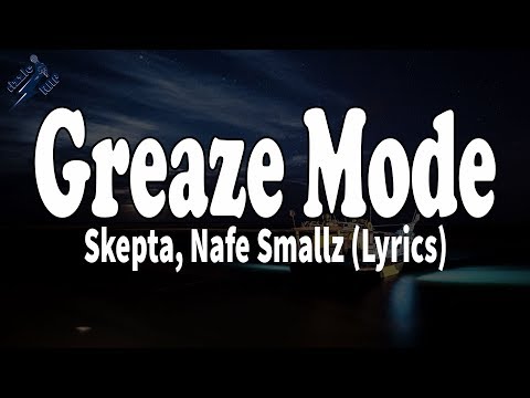 Greaze Mode - Skepta, Nafe Smallz (Lyrics)