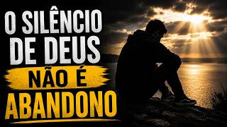 O SILÊNCIO DE DEUS NÃO É ABANDONO