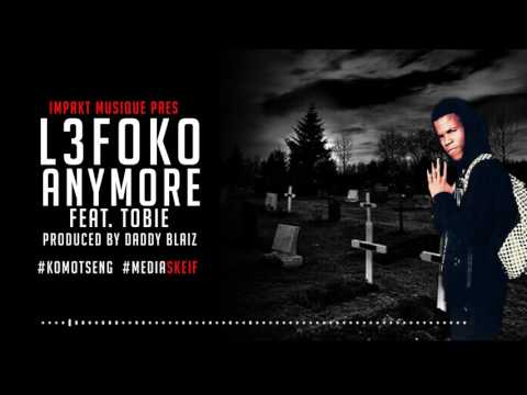 L3foko- Anymore Feat. Tobie (Produced by Daddy Blaiz) AUDIO