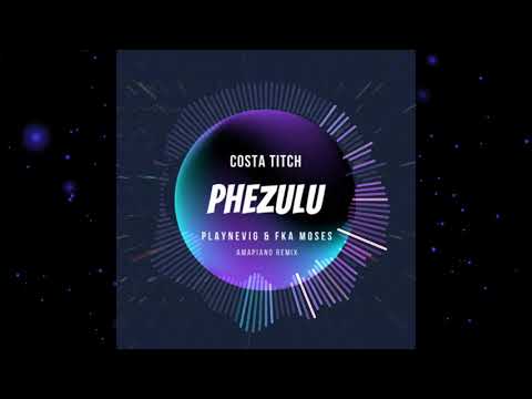 Costa Titch - Phezulu (PlayNevig & Fka Moses Amapiano Remix)