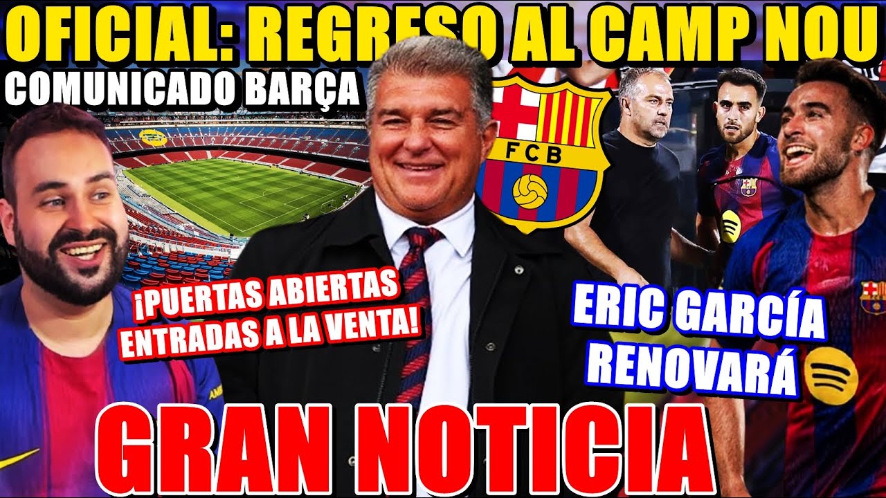 🚨OFICIAL: BARÇA ANUNCIA REGRESO CAMP NOU ¡ENTRADAS a la VENTA! - ERIC GARCÍA CERCA de RENOVAR