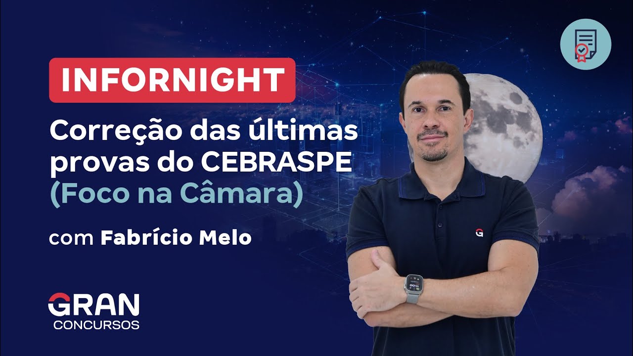 Infornight: Correção das últimas provas do CEBRASPE - Foco na Câmara