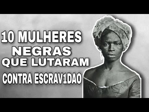 10 MULHERES NEGRAS QUE LUTARAM CONTRA A ESCRAV1DÃO