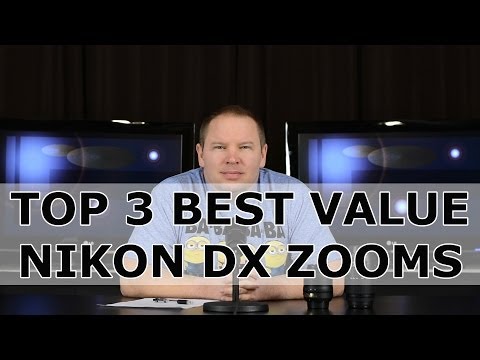 Top 3 Best Value Zoom Lenses for Nikon DX DSLR Digital Cameras - Nikon D3300 D5300 D7100