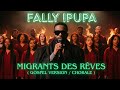 Fally Ipupa Migrants Des Rêves Remix Gospel Version Chorale