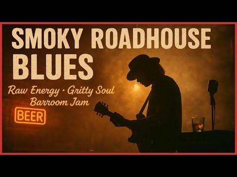 Smoky Roadhouse Blues | Raw Energy, Gritty Soul & Rowdy Barroom Jam