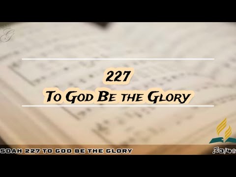 SDAH 227 To God Be the Glory | SDA HYMNAL PHILIPPINE EDITION