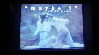 "Maybe I" | Official Trailer