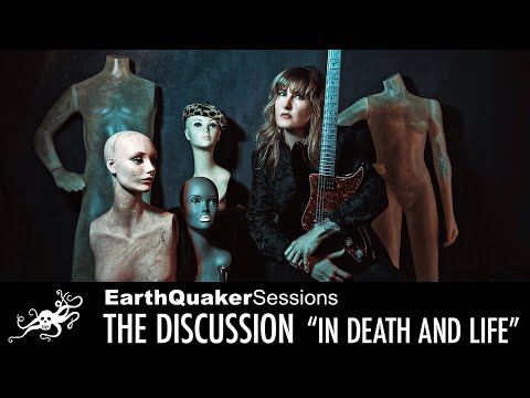 The Discussion EarthQuaker Sessions "In Death and Life"