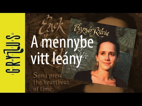 Bognár Szilvia - A mennybe vitt leány (Ének őrzi az időt, részlet)
