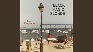 Black Magic Blonde Music Video