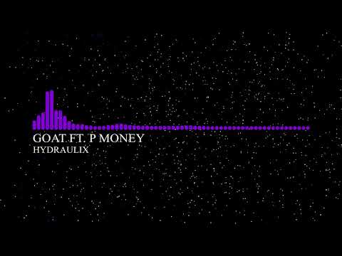 Hydraulix - GOAT ft. P Money