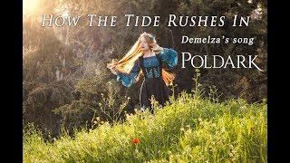 Poldark / Demelza&#39;s Song &quot;How The Tide Rushes In&quot; | cover by Lady Delwynne
