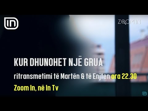 Zoom IN - Kur dhunohet nje grua