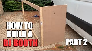 How to build a club / festival style DJ booth - Part 2
