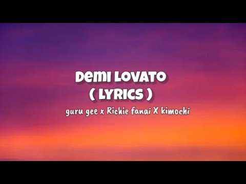 Guru gee X Richie fanai X kimochi__ DEMI LOVATO  ( lyrics video)