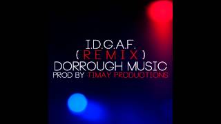 IDGAF (Remix) - Dorrough Music [Prod. Timay Productions]