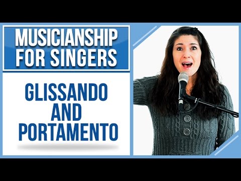 Musicianship for Singers: GLISSANDO & PORTAMENTO