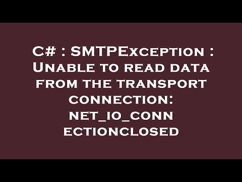 C# : SMTPException : Unable to read data from the transport connection: net_io_connectionclosed