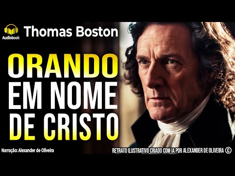 📖 ORANDO EM NOME DE CRISTO | THOMAS BOSTON (1676–1732) |  Mateus 7.21!
