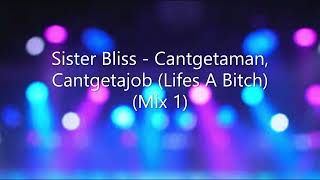 Sister Bliss - Cantgetaman, Cantgetajob (Lifes A Bitch) (Mix 1)